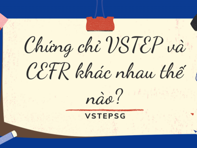 Chứng chỉ VSTEP và CEFR khác nhau thế nào?
